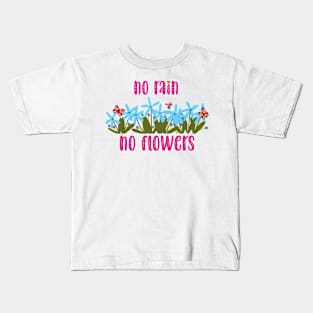 no rain no flowers Kids T-Shirt